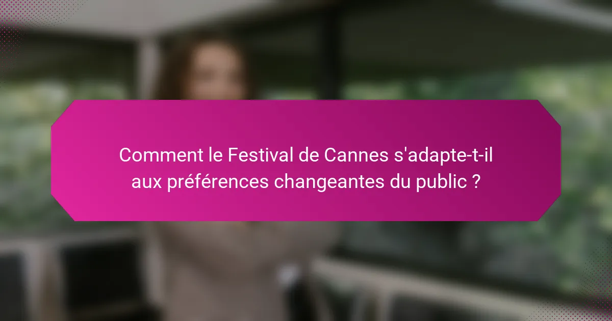 Comment le Festival de Cannes s'adapte-t-il aux préférences changeantes du public ?