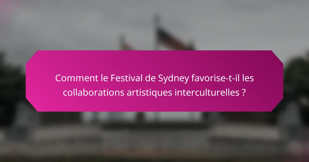 Comment le Festival de Sydney favorise-t-il les collaborations artistiques interculturelles ?
