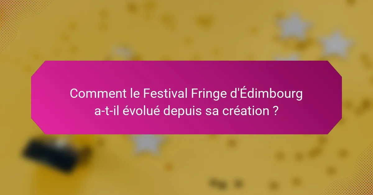 Comment le Festival Fringe d'Édimbourg a-t-il évolué depuis sa création ?