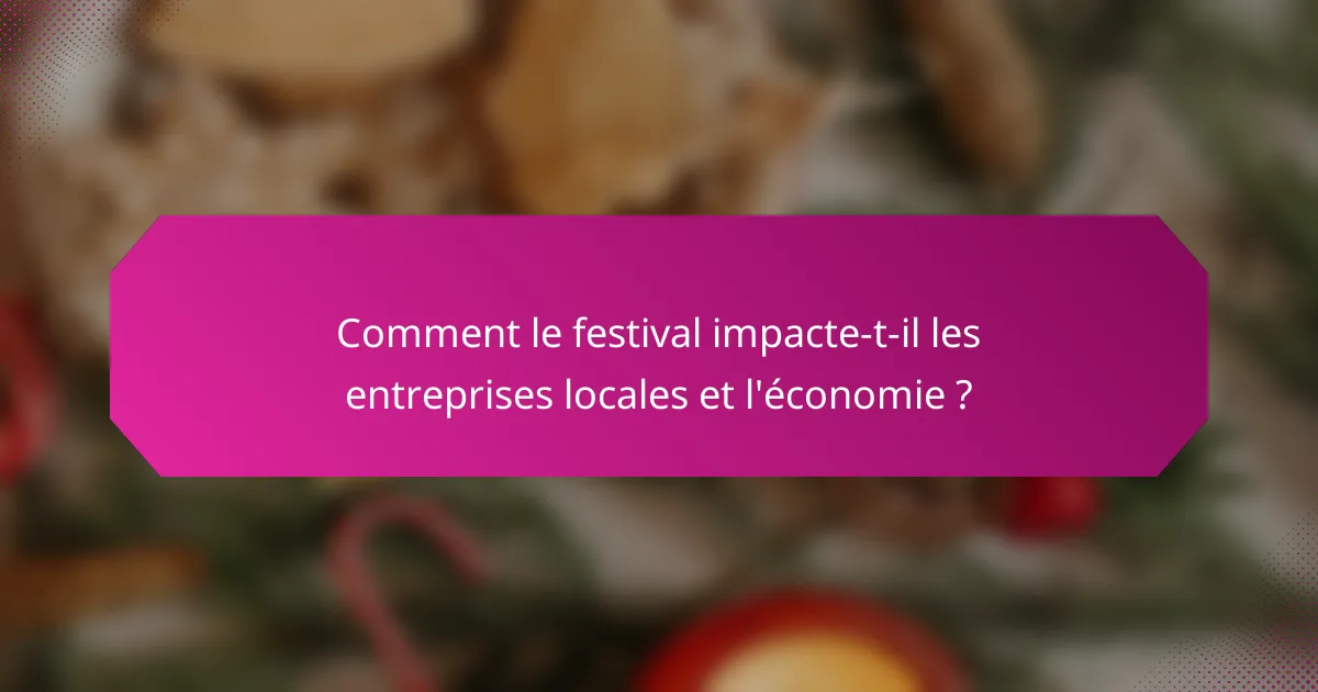 Comment le festival impacte-t-il les entreprises locales et l'économie ?