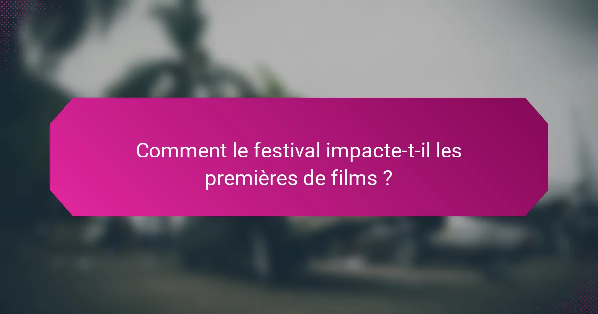 Comment le festival impacte-t-il les premières de films ?