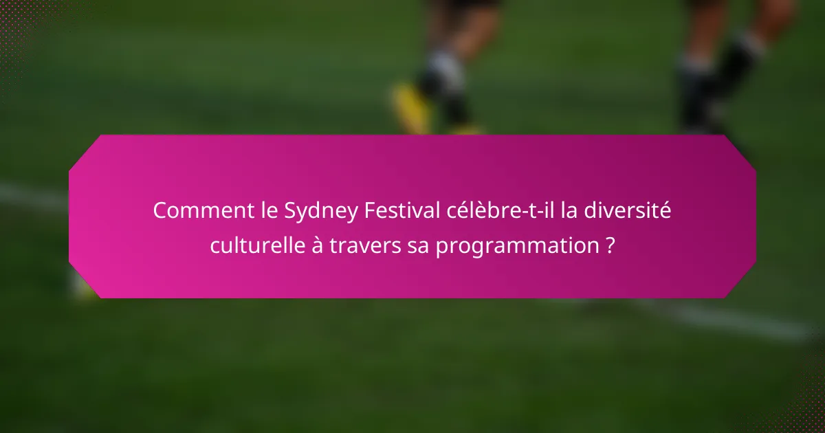 Comment le Sydney Festival célèbre-t-il la diversité culturelle à travers sa programmation ?