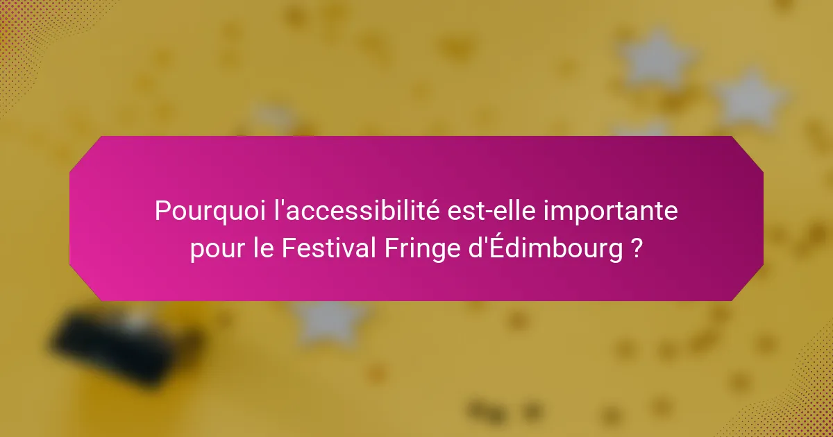 Pourquoi l'accessibilité est-elle importante pour le Festival Fringe d'Édimbourg ?