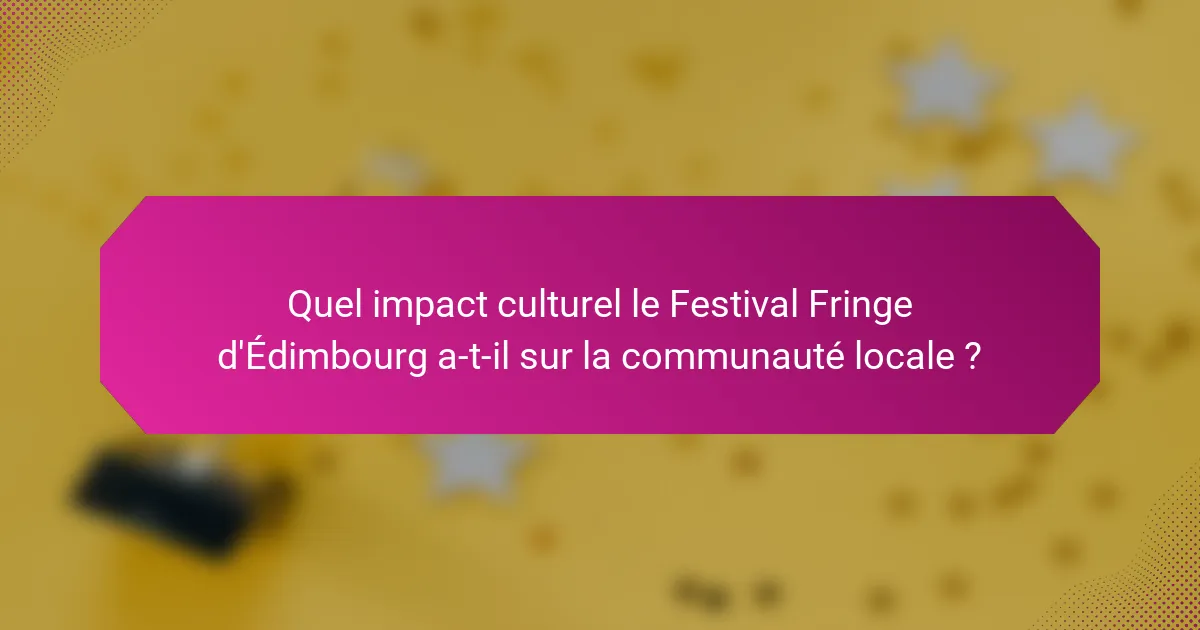 Quel impact culturel le Festival Fringe d'Édimbourg a-t-il sur la communauté locale ?