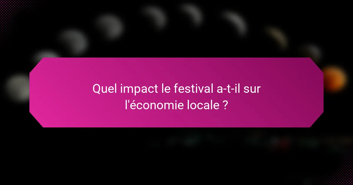 Quel impact le festival a-t-il sur l'économie locale ?
