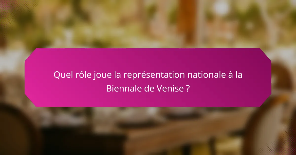 Quel rôle joue la représentation nationale à la Biennale de Venise ?