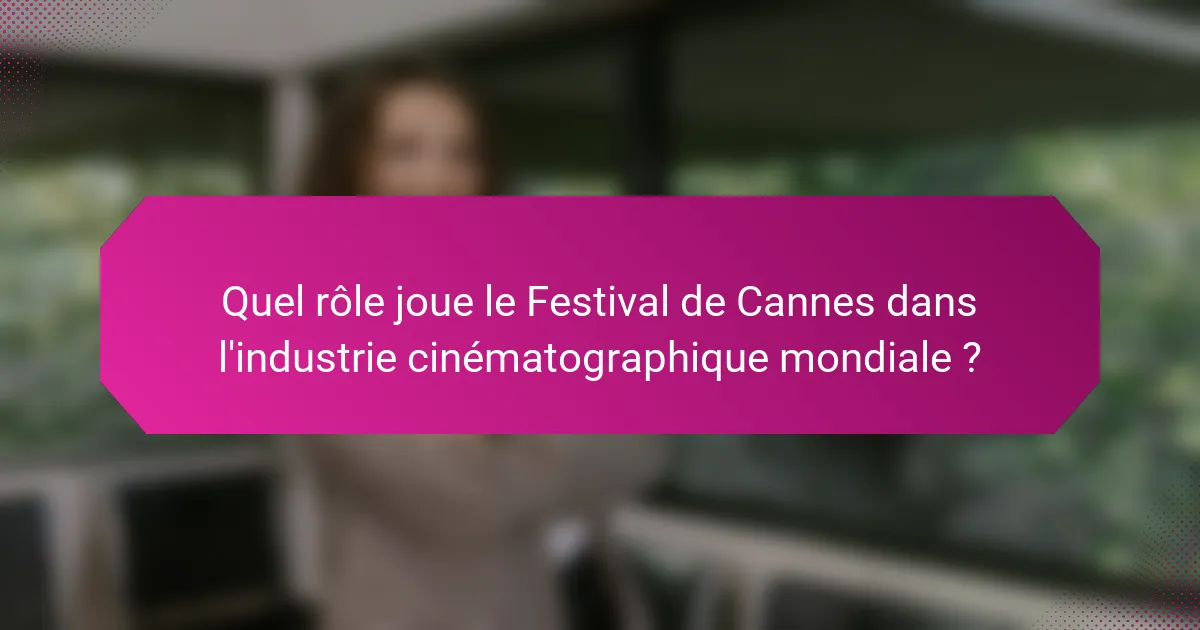 Quel rôle joue le Festival de Cannes dans l'industrie cinématographique mondiale ?