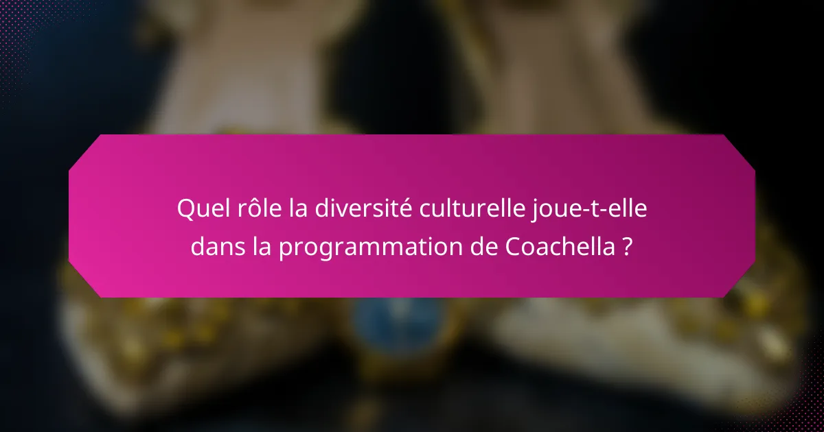 Quel rôle la diversité culturelle joue-t-elle dans la programmation de Coachella ?