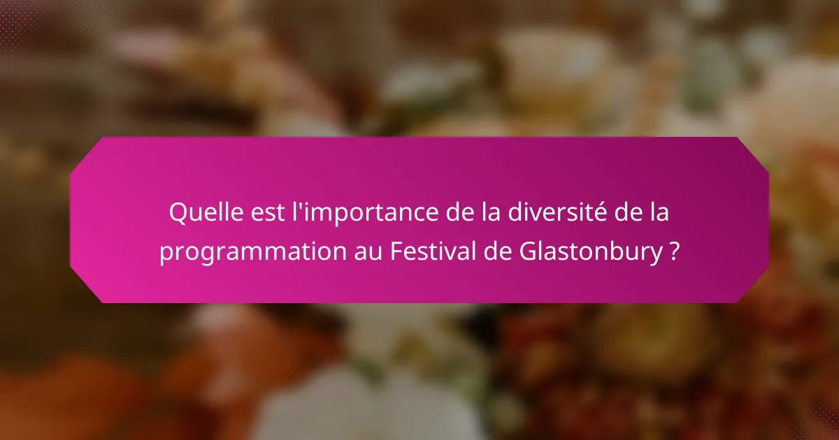 Quelle est l'importance de la diversité de la programmation au Festival de Glastonbury ?