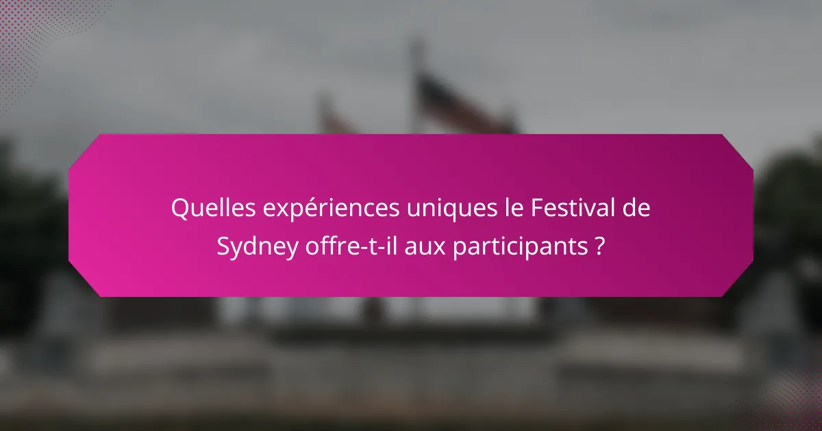 Quelles expériences uniques le Festival de Sydney offre-t-il aux participants ?