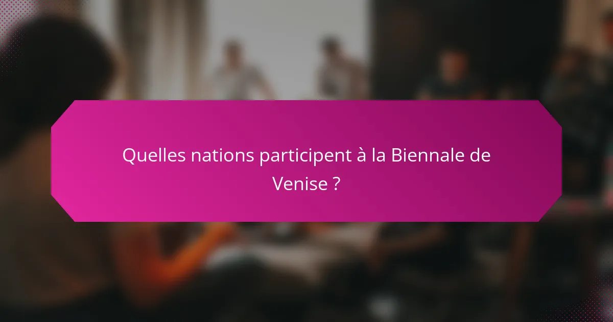 Quelles nations participent à la Biennale de Venise ?