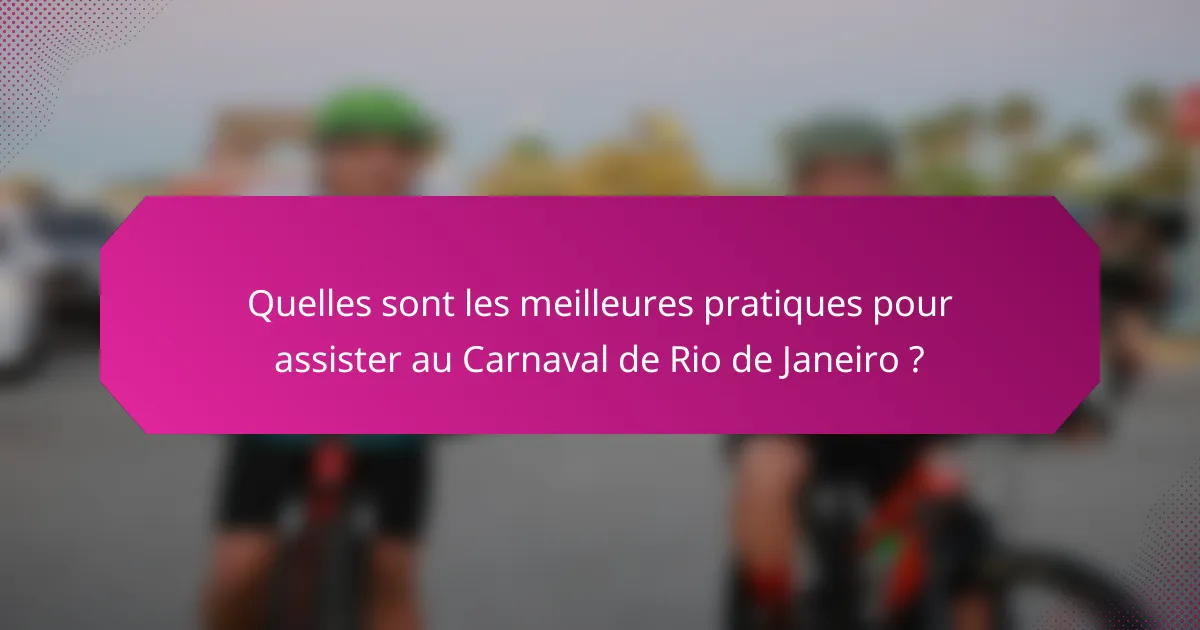 Quelles sont les meilleures pratiques pour assister au Carnaval de Rio de Janeiro ?