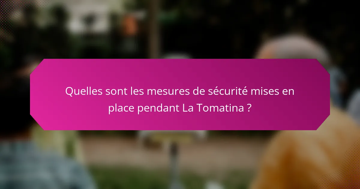 Quelles sont les mesures de sécurité mises en place pendant La Tomatina ?