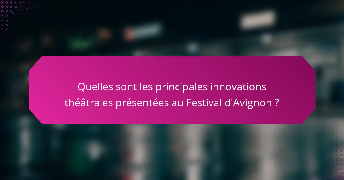 Quelles sont les principales innovations théâtrales présentées au Festival d'Avignon ?
