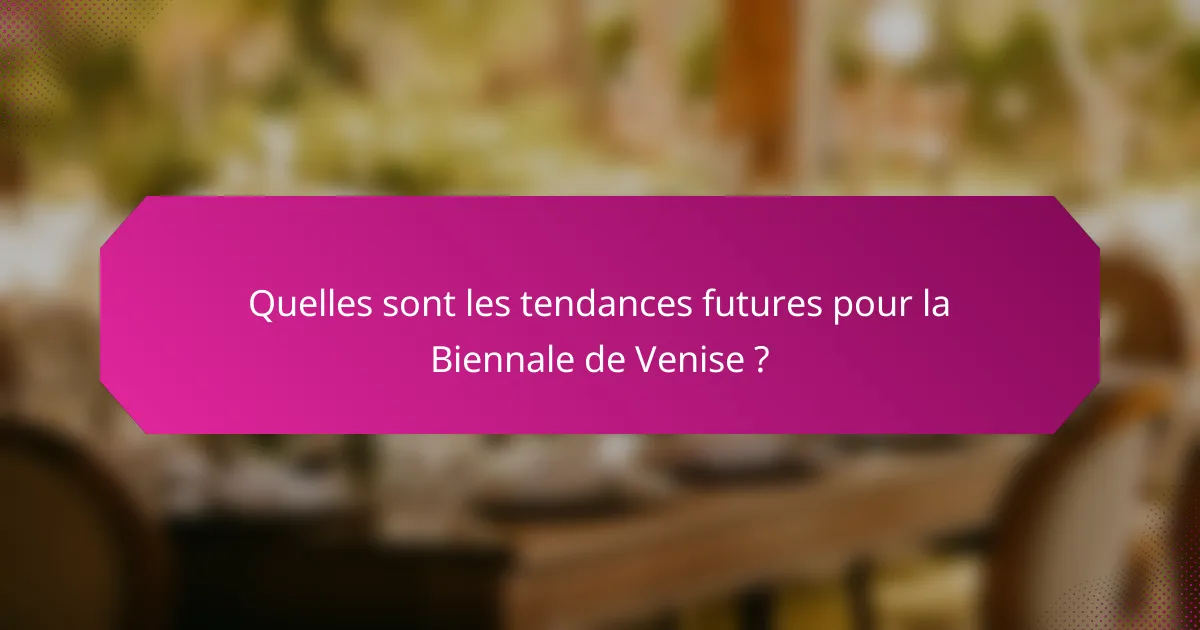 Quelles sont les tendances futures pour la Biennale de Venise ?