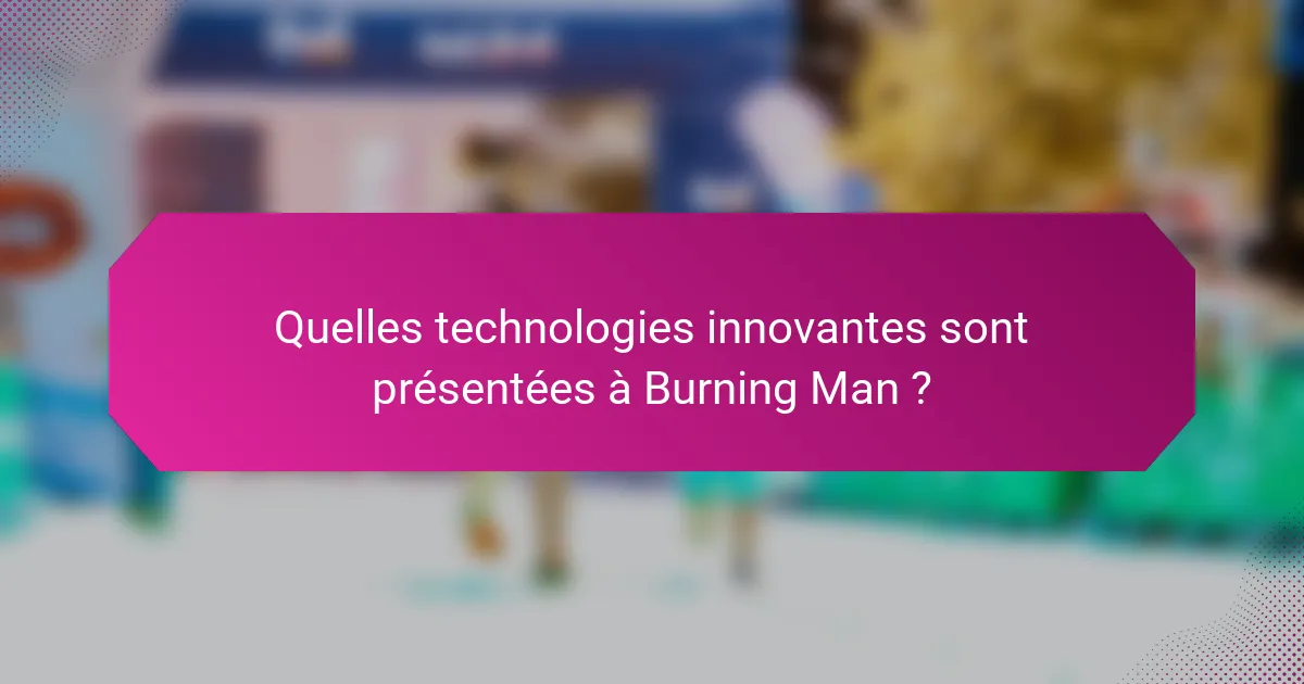 Quelles technologies innovantes sont présentées à Burning Man ?