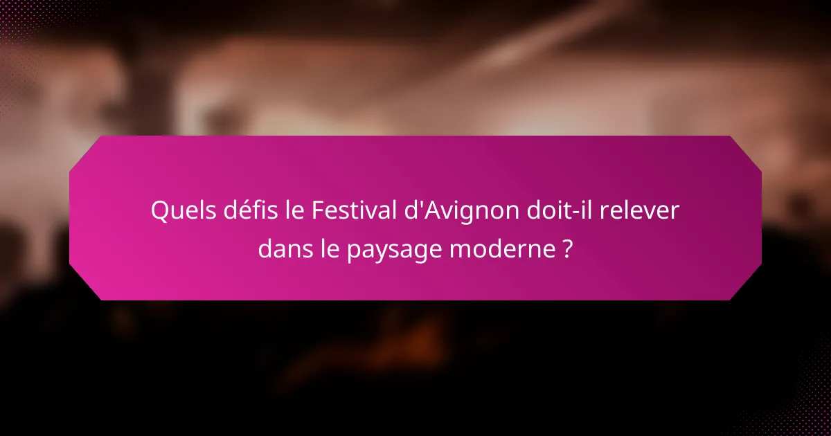 Quels défis le Festival d'Avignon doit-il relever dans le paysage moderne ?