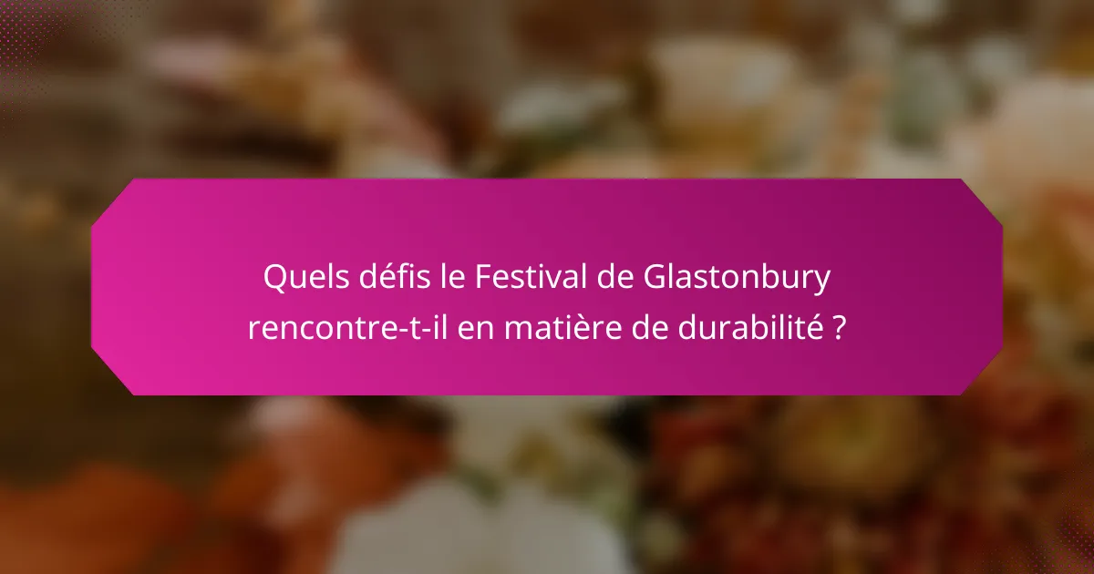 Quels défis le Festival de Glastonbury rencontre-t-il en matière de durabilité ?