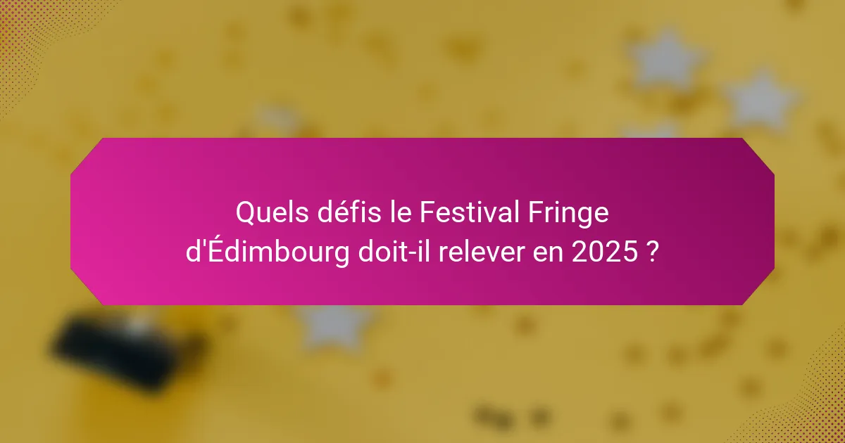 Quels défis le Festival Fringe d'Édimbourg doit-il relever en 2025 ?