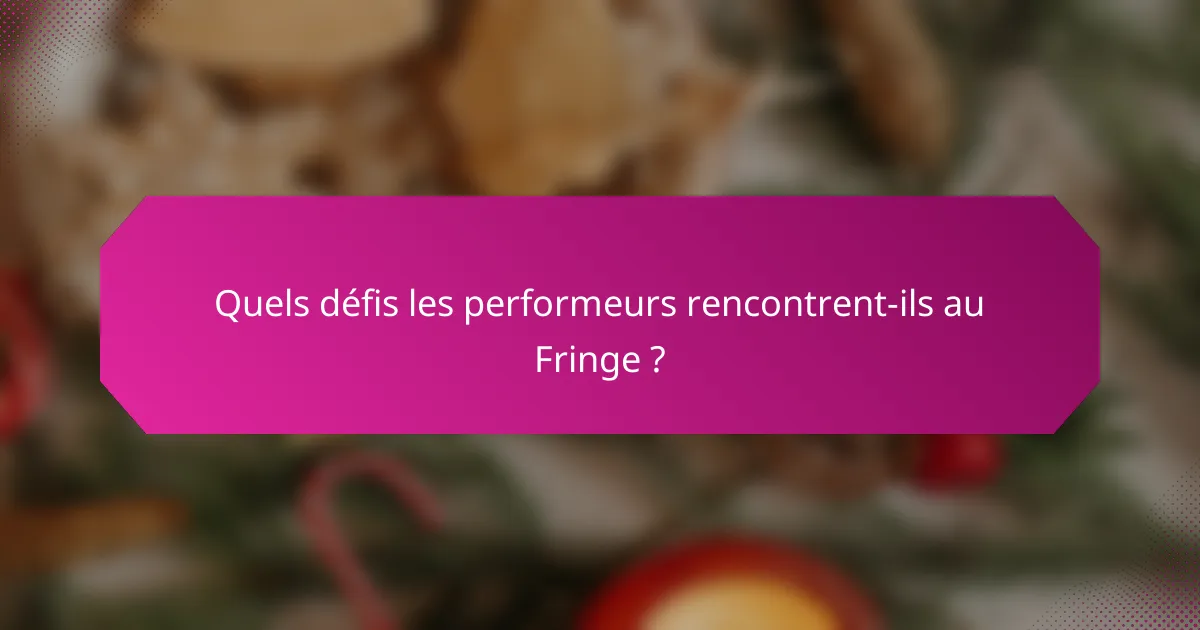 Quels défis les performeurs rencontrent-ils au Fringe ?