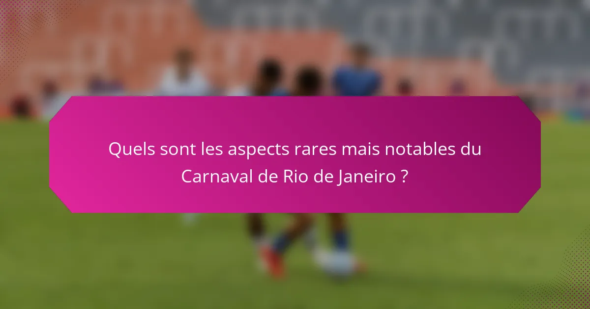 Quels sont les aspects rares mais notables du Carnaval de Rio de Janeiro ?