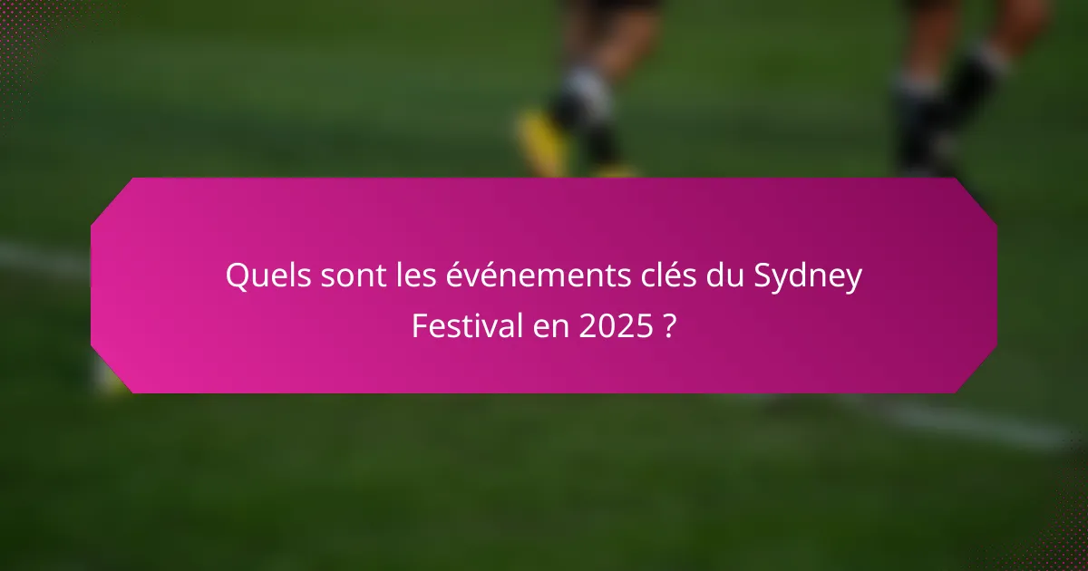Quels sont les événements clés du Sydney Festival en 2025 ?