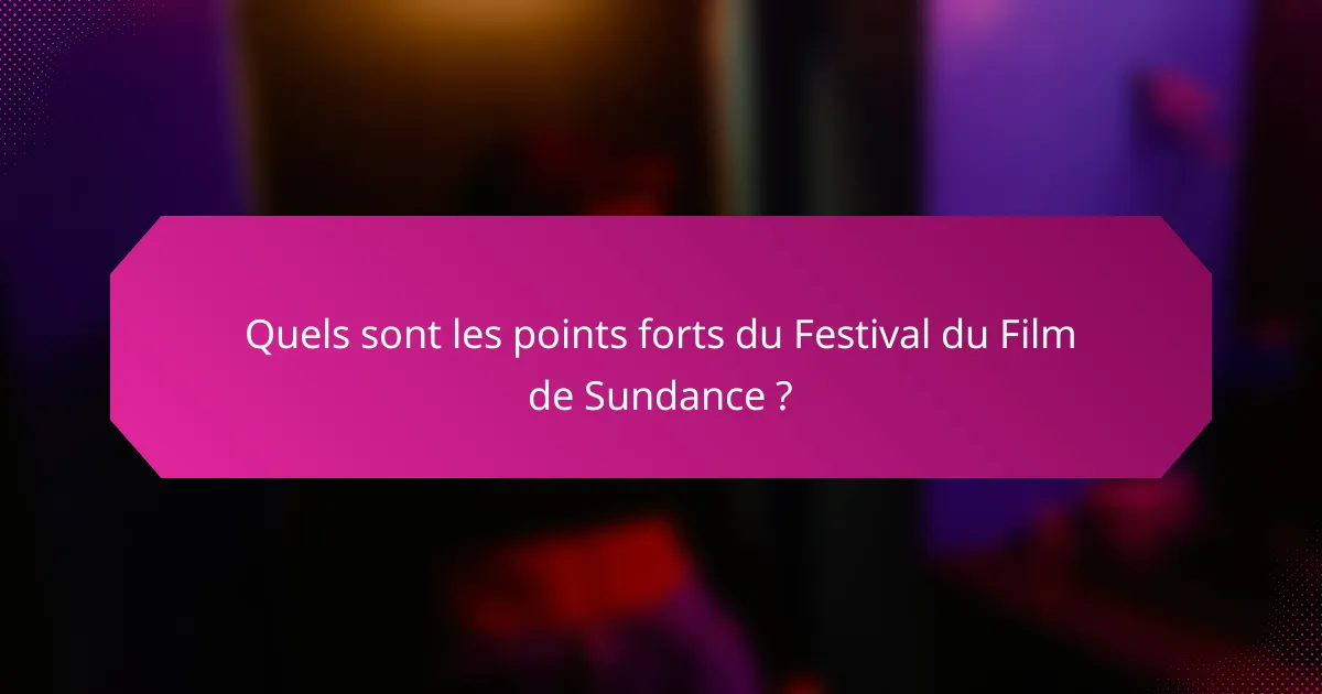 Quels sont les points forts du Festival du Film de Sundance ?