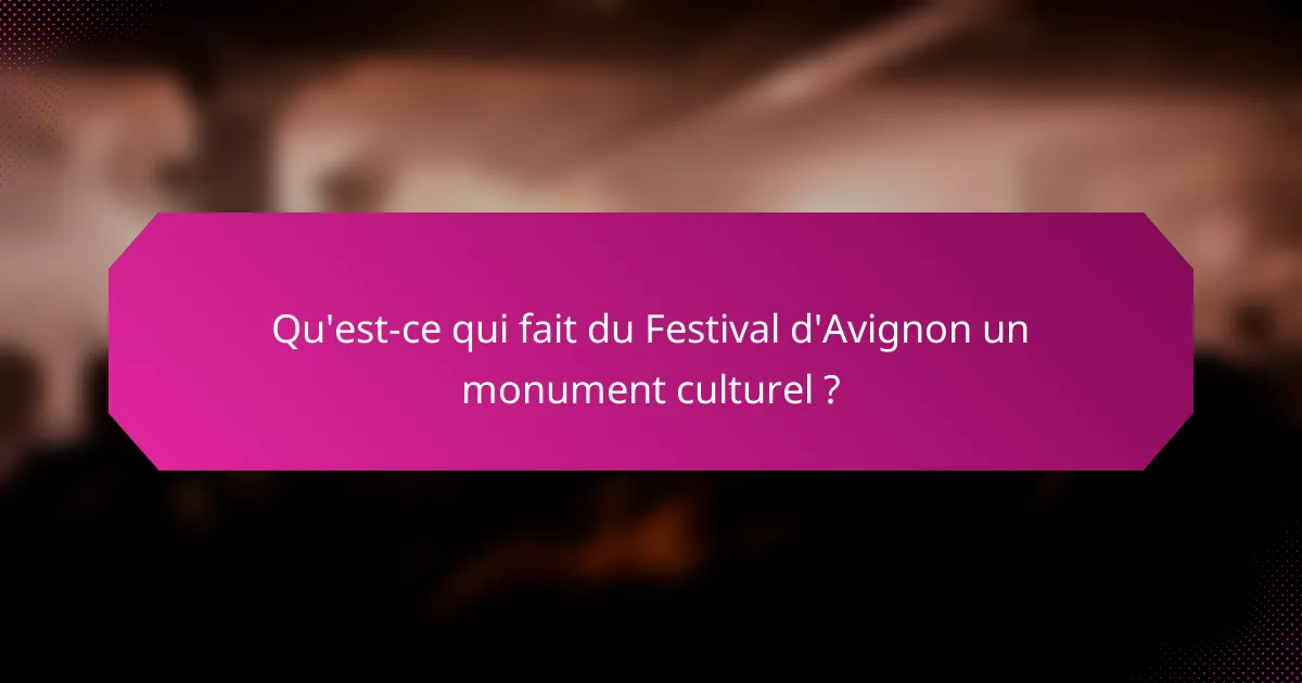 Qu'est-ce qui fait du Festival d'Avignon un monument culturel ?