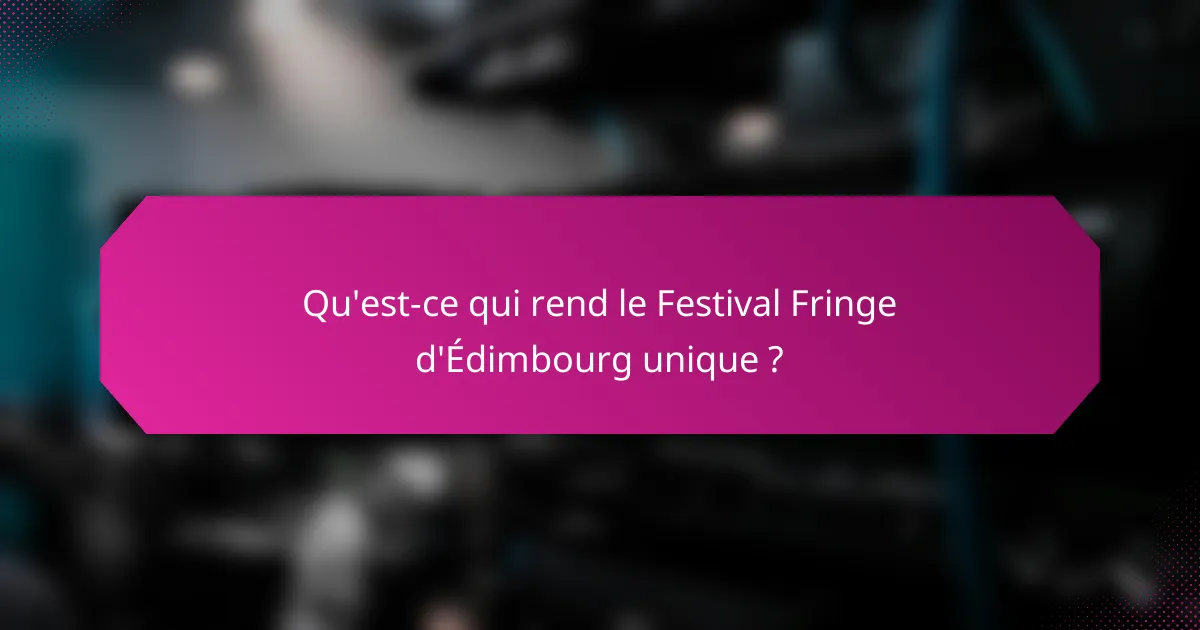 Qu'est-ce qui rend le Festival Fringe d'Édimbourg unique ?